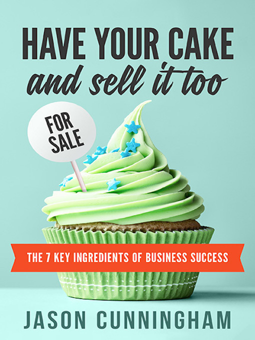 Title details for Have Your Cake and Sell It Too by Jason Cunningham - Available